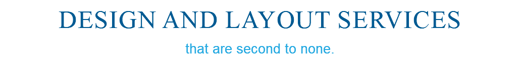  Design and Layout Services that are second to none.